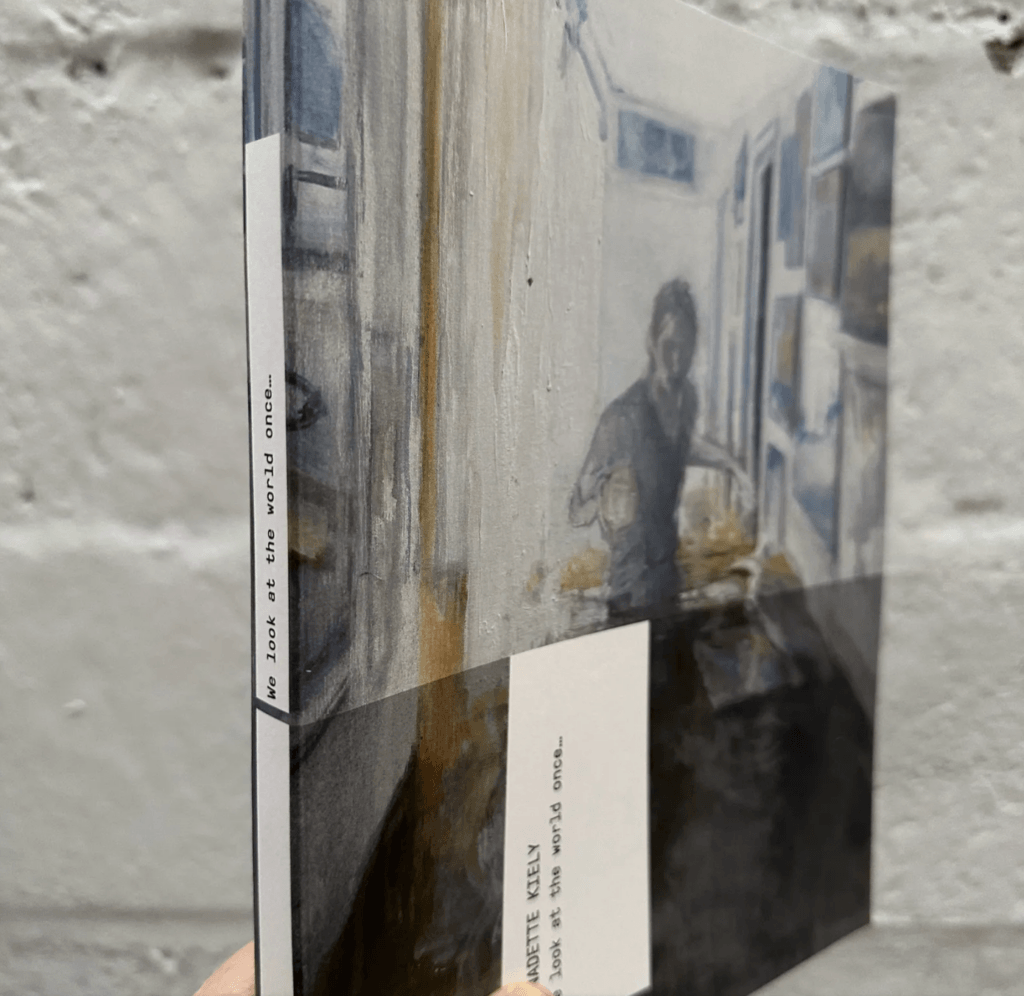 Bernadette Kiely: We Look at the World Once…